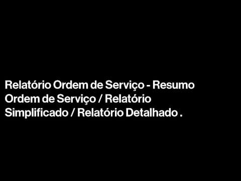 Relatório Ordem de Serviço - Resumo / Simplificado / Detalhado