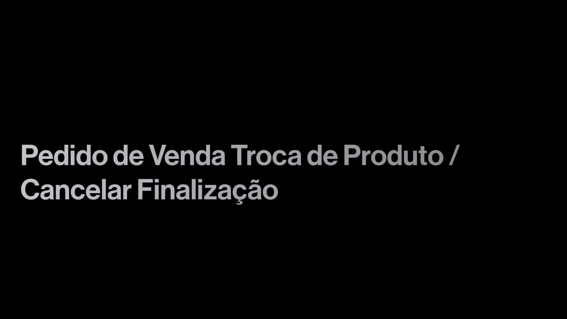 Pedido de Venda - Troca de Produto / Cancelar Finalização