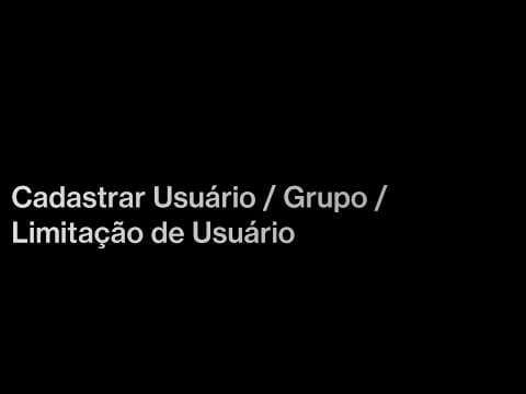 Cadastrar Usuário e Grupo de Limitação de Usuário