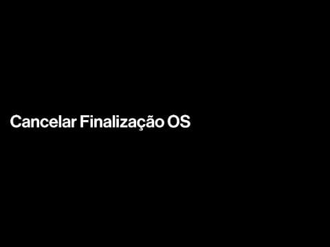 Cancelar Finalização OS